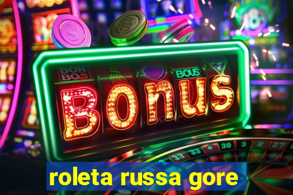 roleta russa gore